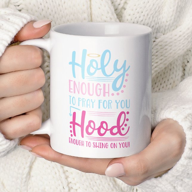 Holy Enough To Pray For You Hood Enough To Swing Coffee Mug (Creator Uploaded)
