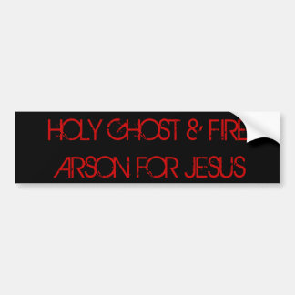 HOLY GHOST & FIRE ARSON FOR JESUS BUMPER STICKER