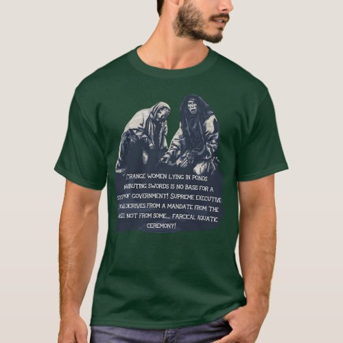 Holy Grail Peasant Mocks Arthurs System of Governm T_Shirt