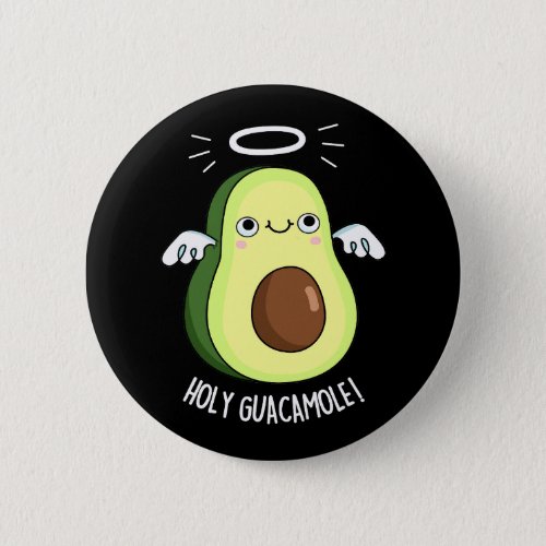 Holy Guacamole Funny Goody Avocado Pun Dark BG Button