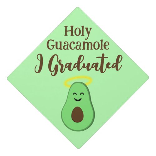 Holy Guacamole I graduated cute fun avocado Graduation Cap Topper