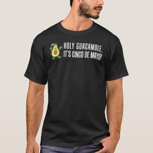 Holy Guacamole Its Cinco De Mayo T_Shirt