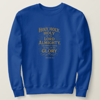 Holy Holy Holy is the Lord Almighty - Christian Sweatshirt