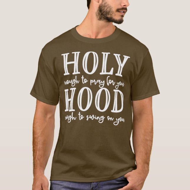 Holy Hood  Holy Enough to Pray for You Hood T-Shirt (Front)