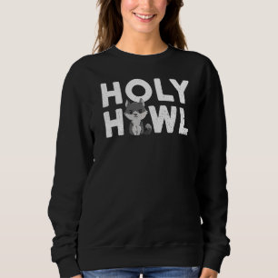Holy Howl Quote For A Wolf Expert Sweatshirt