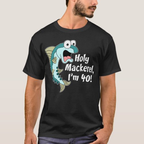 Holy Mackerel Im 40 ON DARK T_Shirt