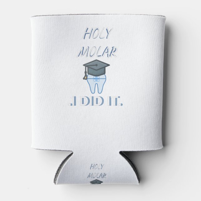 Holy molar I did it Can Cooler (Front)