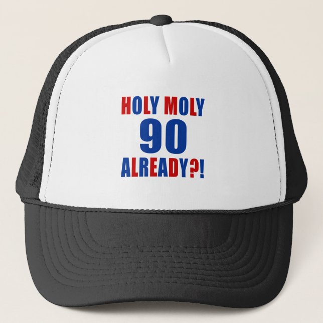 HOLY MOLY 90 ALREADY TRUCKER HAT (Front)