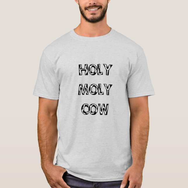 Holy Moly Cow T-Shirt (Front)