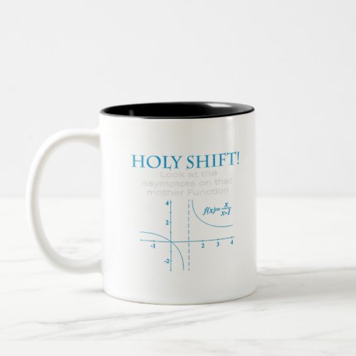 Holy Shift Funny Math Asymptote Punny T_Shirt Two_Tone Coffee Mug