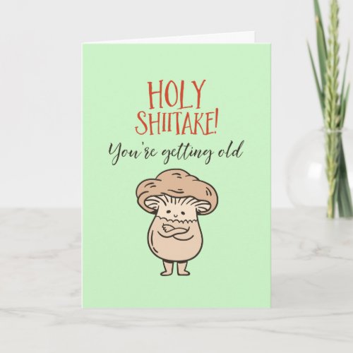 Holy Shiitake You're Old Cute Pun Funny Birthday