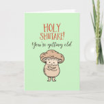 Holy Shiitake You're Old Cute Pun Funny Birthday Card<br><div class="desc">Funny and cute birthday card for those who love puns and humor. Perfect way to wish your friends and family happy birthday.  Visit our store for more birthday card collection. You'll find something cool,  humorous and sometimes sarcastic birthday cards for your special someone.</div>