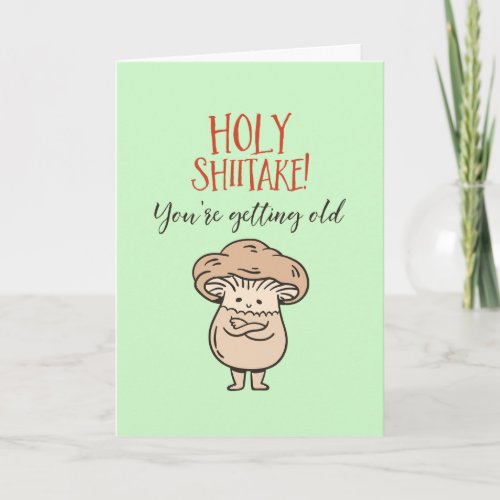Holy Shiitake Youre Old Cute Pun Funny Birthday Card