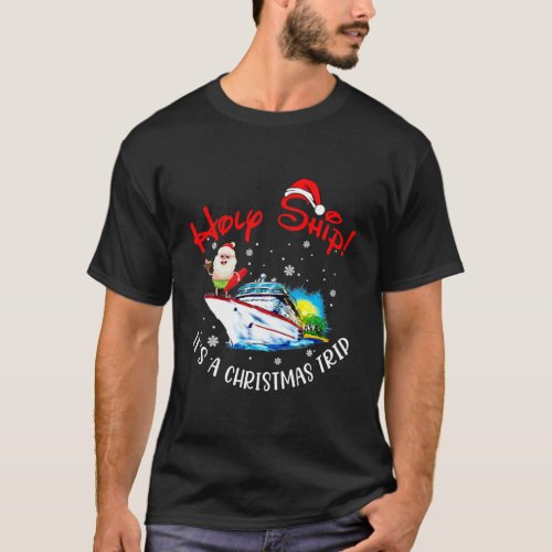 Holy Ship Its A Christmas Trip Fun Santa Cruise T_Shirt