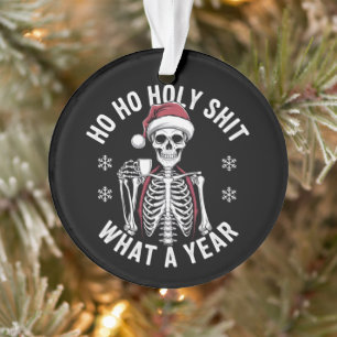Holy Shirt What A Year Christmas Humor Skeleton Ornament