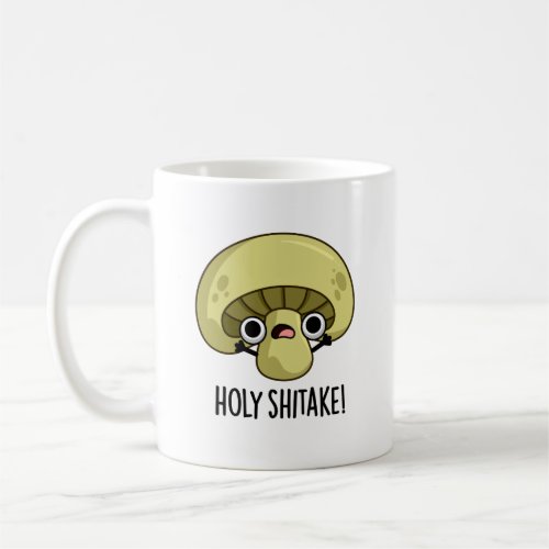 Holy Shitake Funny Mushroom Pun Coffee Mug