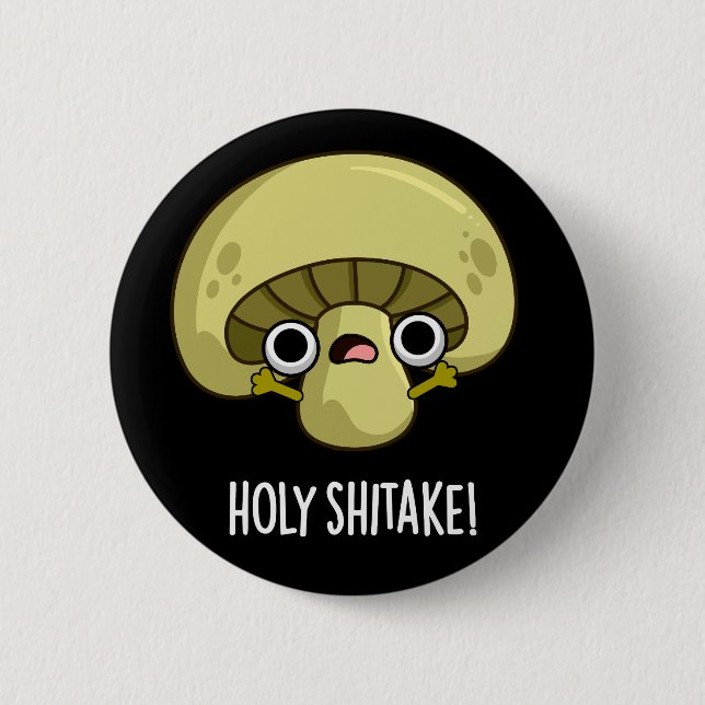 Holy Shitake Funny Mushroom Pun Dark BG Button (Front)