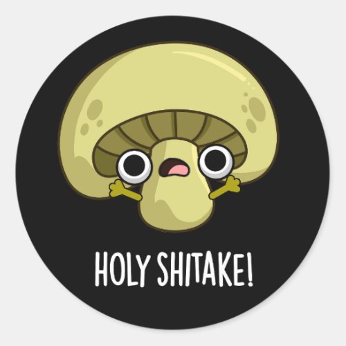 Holy Shitake Funny Mushroom Pun Dark BG Classic Round Sticker