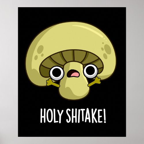Holy Shitake Funny Mushroom Pun Dark BG Poster