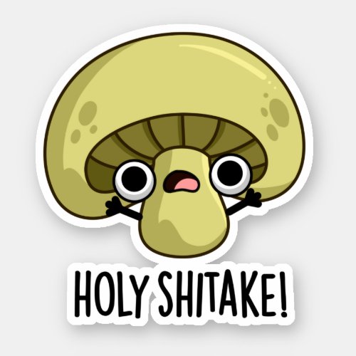 Holy Shitake Funny Mushroom Pun Sticker
