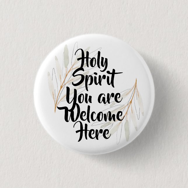 Holy Spirit you are welcome here Button (Front)