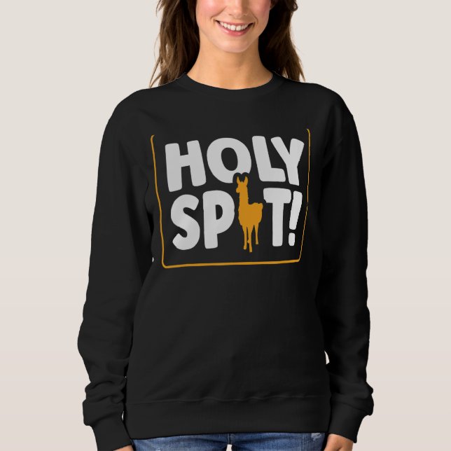 Holy Spit  Pun For A Llama Sweatshirt (Front)