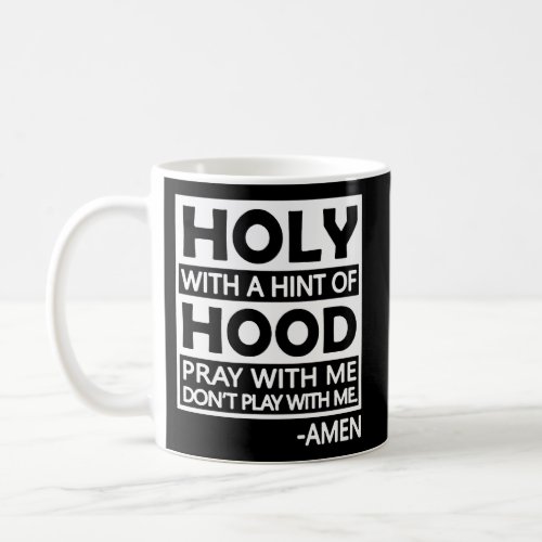 Holy With A Hint Of Hood Pray With Me Coffee Mug
