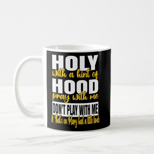 Holy With A Hint Of Hood Pray With Me Dont Play W Coffee Mug