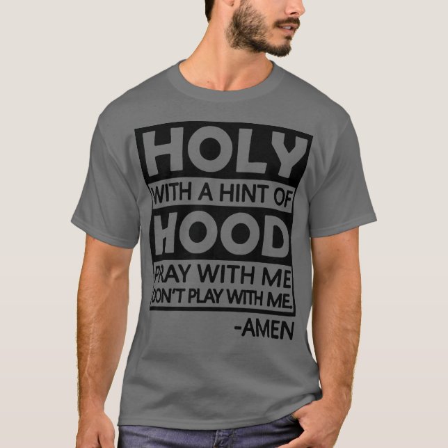 Holy With A Hint Of Hood Pray With T-Shirt (Front)