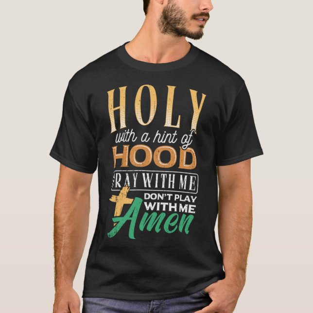 Holy with a hint of hood  scriptural reclamation a T-Shirt (Front)