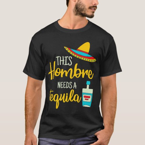 Hombre Tequila Mexican Fiesta Party Funny Cinco de T_Shirt