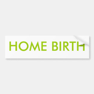 HOME BIRTH Bumper Sticker
