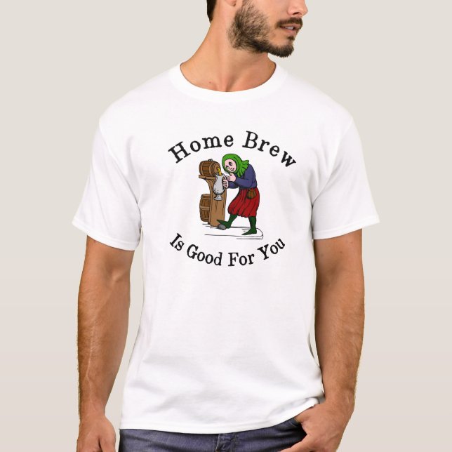 Home Brew Is Good for You T-Shirt (Front)