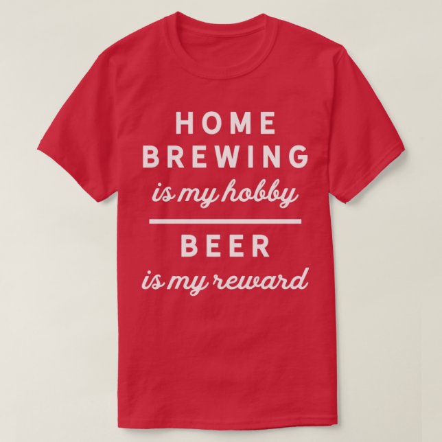 Home Brewing Hobby Funny Beer Reward Saying Brewer T-Shirt (Design Front)