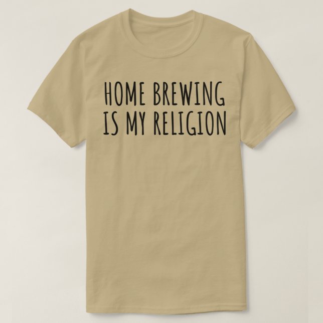 Home Brewing Is My Religion Funny Gift Idea T T-Shirt (Design Front)