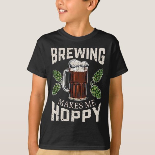 Home Brewing Makes Me Hoppy Homebrew Craft Beer Br T_Shirt