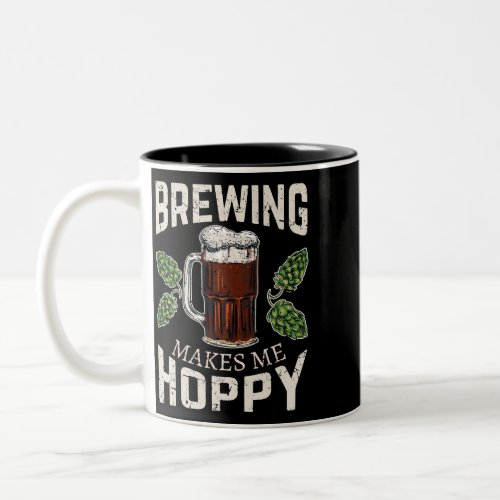 Home Brewing Makes Me Hoppy Homebrew Craft Beer Br Two_Tone Coffee Mug