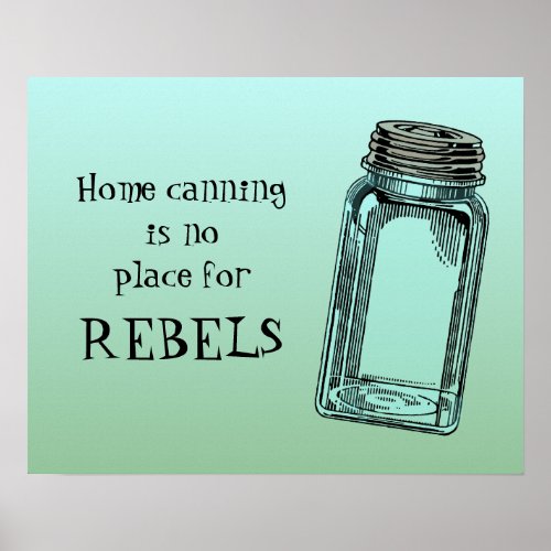 Home Canning No Place For Rebels Funny Kitchen Poster