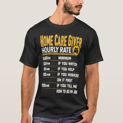 Home Care Giver Aide Nurse Hourly Rate T_Shirt