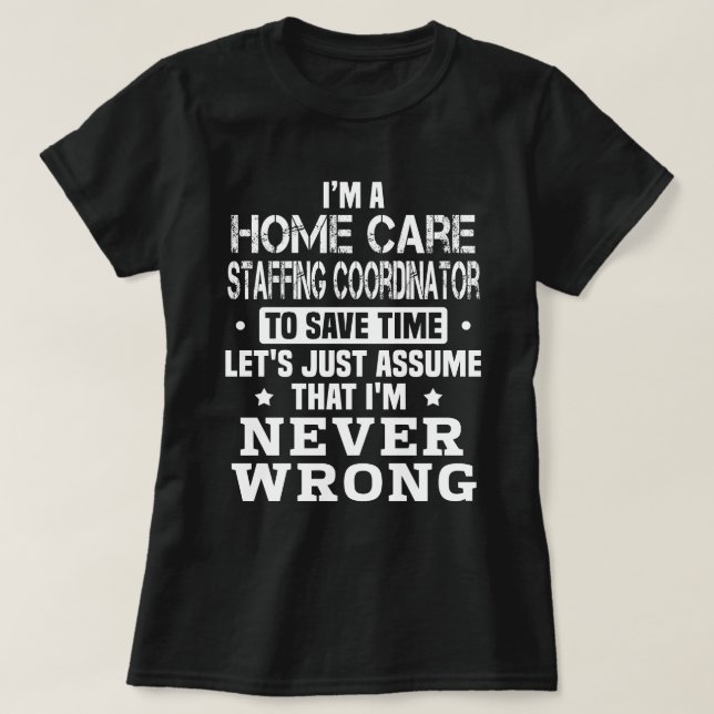 Home Care Staffing Coordinator T-Shirt (Design Front)