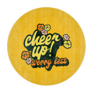 HOME DECOR CHEER UP WORRY LESS CUTTING BOARD