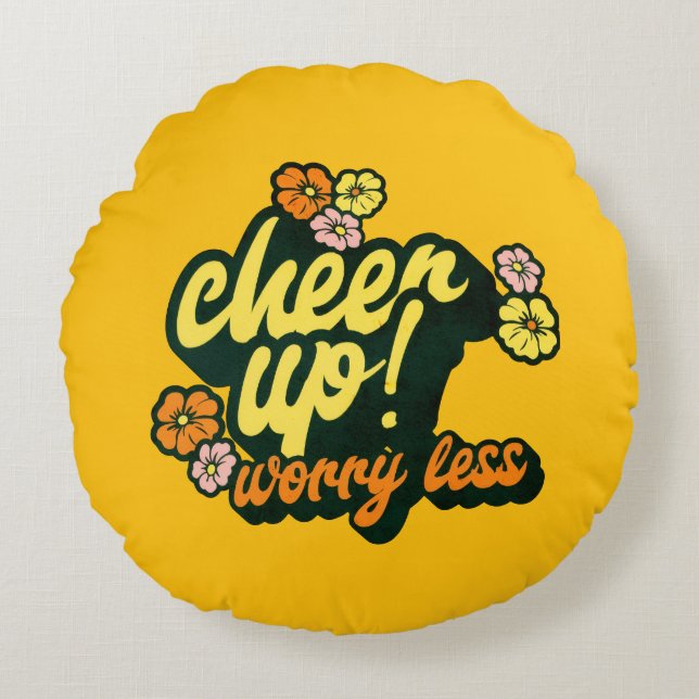 HOME DECOR CHEER UP WORRY LESS ROUND PILLOW  (Front)
