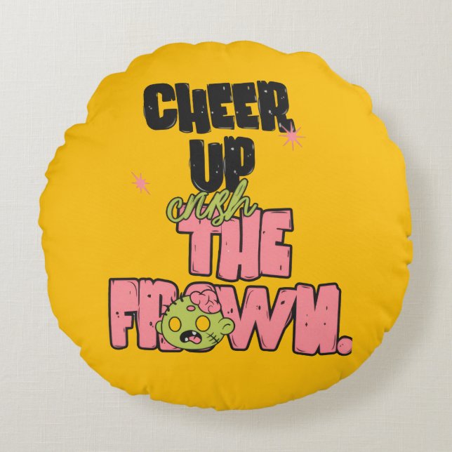 HOME DECOR CRUSH THE FROWN CHEER UP ROUND PILLOW  (Front)