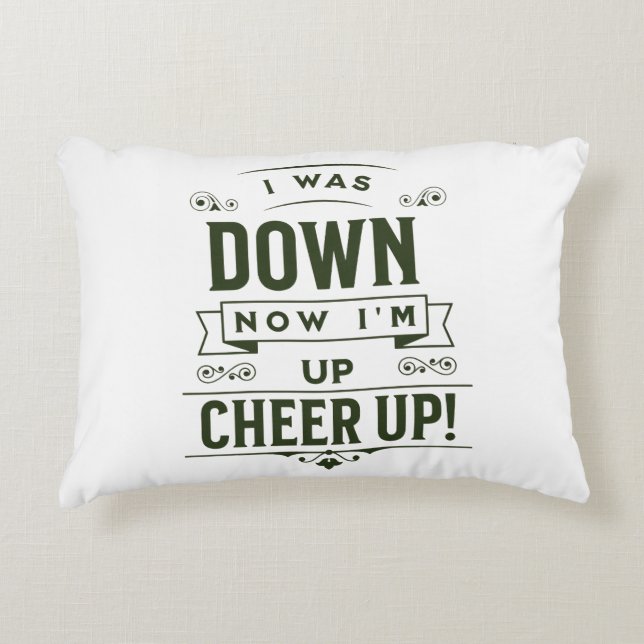  HOME DECOR NOW I'M UP CHEER UP ACCENT PILLOW  (Front)