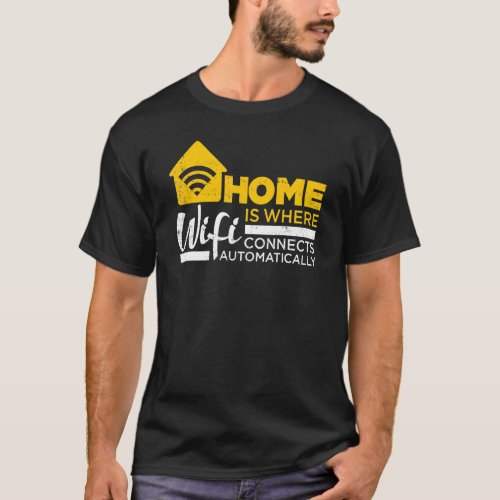 Home Definition Is Where Wifi Connects Automatical T_Shirt