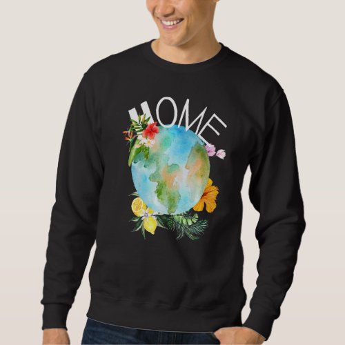 Home Earth Day Commemorative Raising Awareness Sweatshirt