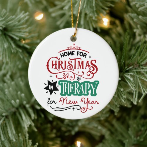 Home For Christmas and Therapy  Funny Sarcastic Ceramic Ornament