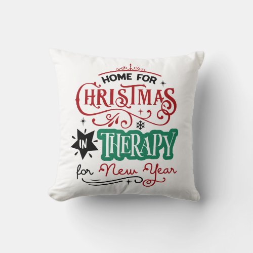 Home For Christmas and Therapy  Funny Sarcastic Throw Pillow