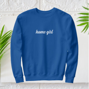 Home Girl Modern White Text Sweatshirt