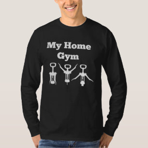 Home Gym Wine Opener Workout Wine and Fitness Mom T-Shirt